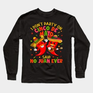 I Don'T Party On Cinco De Mayo Said No Juan Ever Mexican Long Sleeve T-Shirt